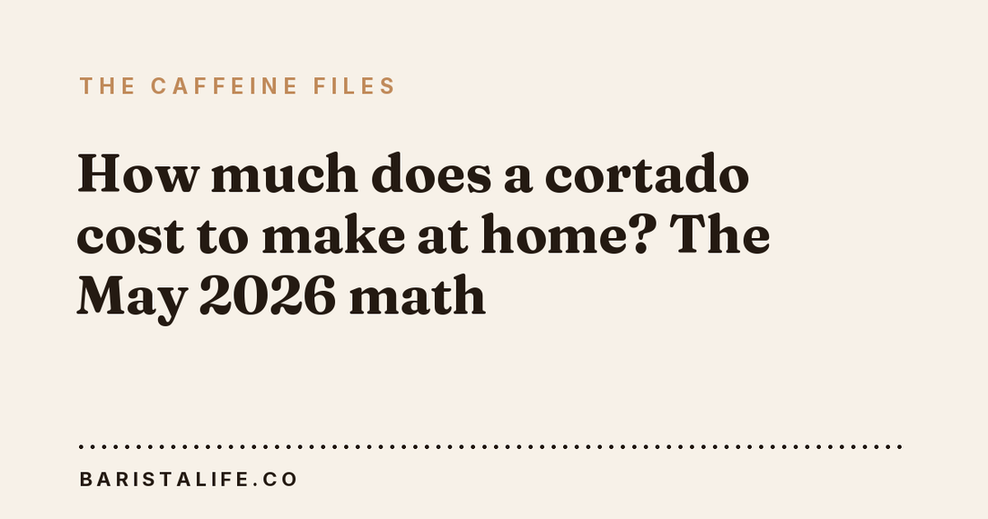 How much does a cortado cost to make at home? The May 2026 math