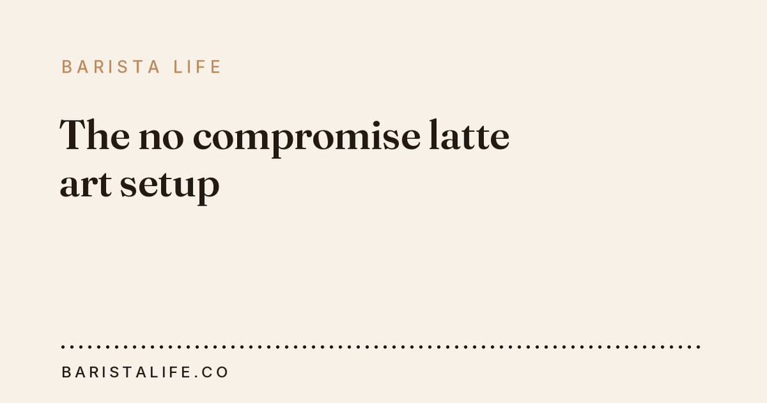The no compromise latte art setup