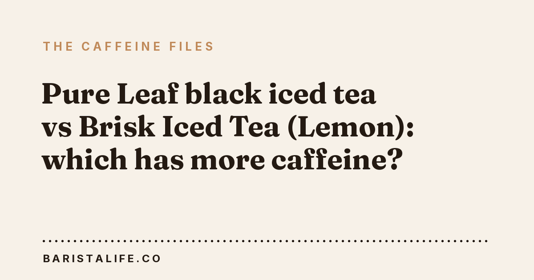 Pure Leaf black iced tea vs Brisk Iced Tea (Lemon): which has more caffeine?