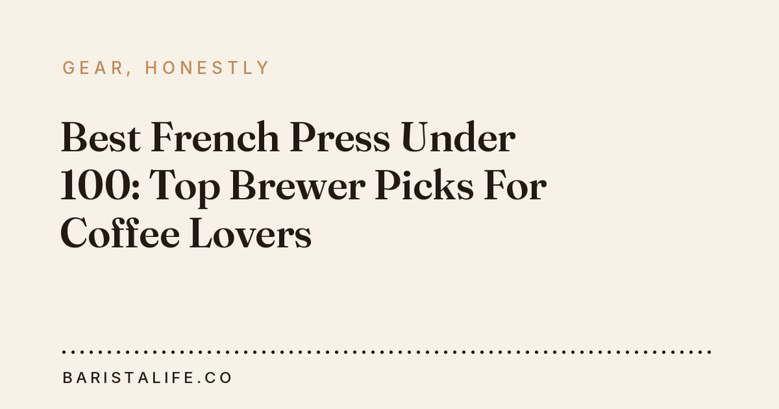 Best French Press Under 100: Top Brewer Picks For Coffee Lovers