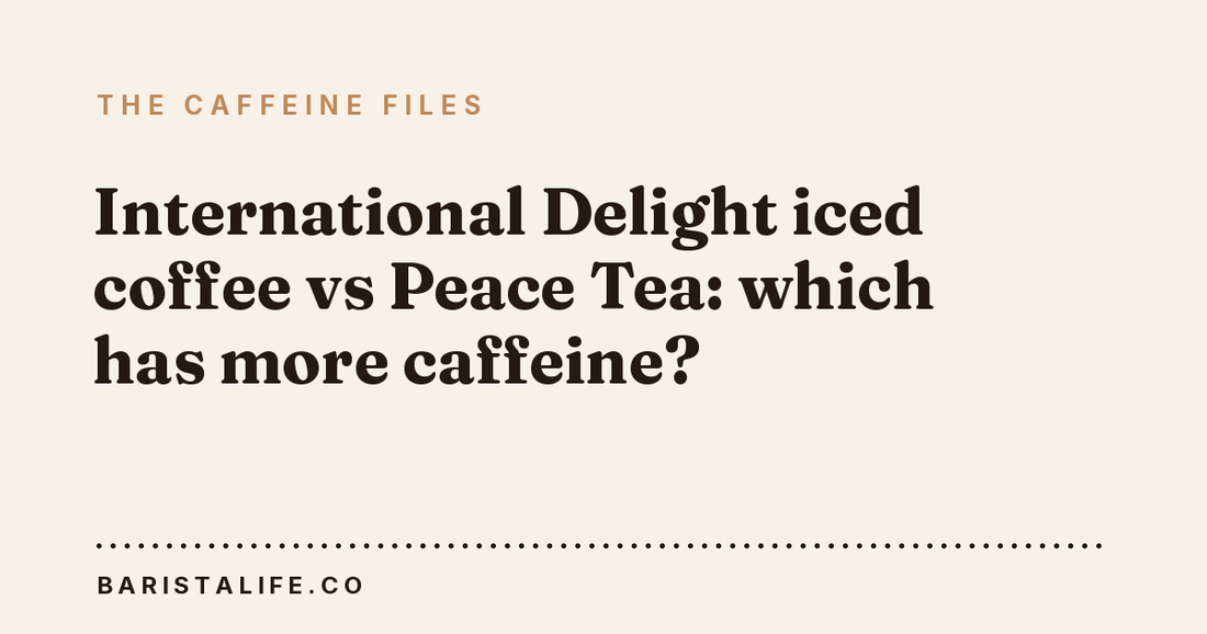 International Delight iced coffee vs Peace Tea: which has more caffeine?