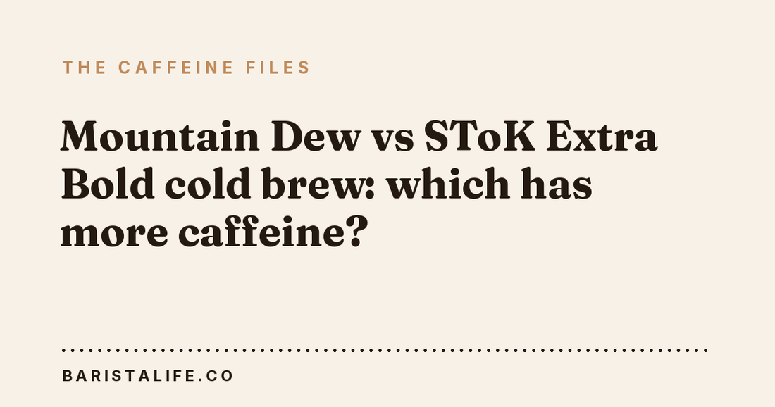 Mountain Dew vs SToK Extra Bold cold brew: which has more caffeine?