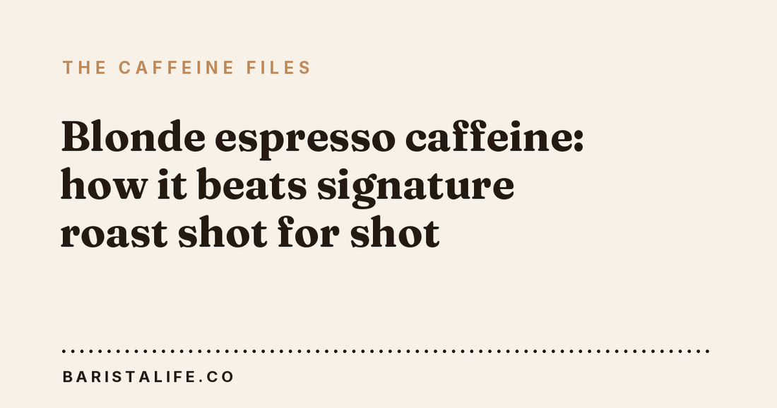 Blonde espresso caffeine: how it beats signature roast shot for shot