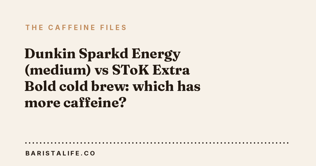Dunkin Sparkd Energy (medium) vs SToK Extra Bold cold brew: which has more caffeine?