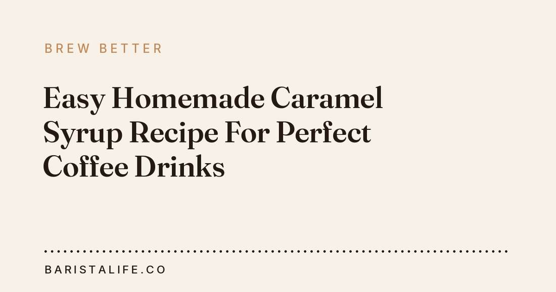 Easy Homemade Caramel Syrup Recipe For Perfect Coffee Drinks