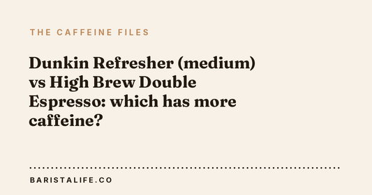 Dunkin Refresher (medium) vs High Brew Double Espresso: which has more caffeine?