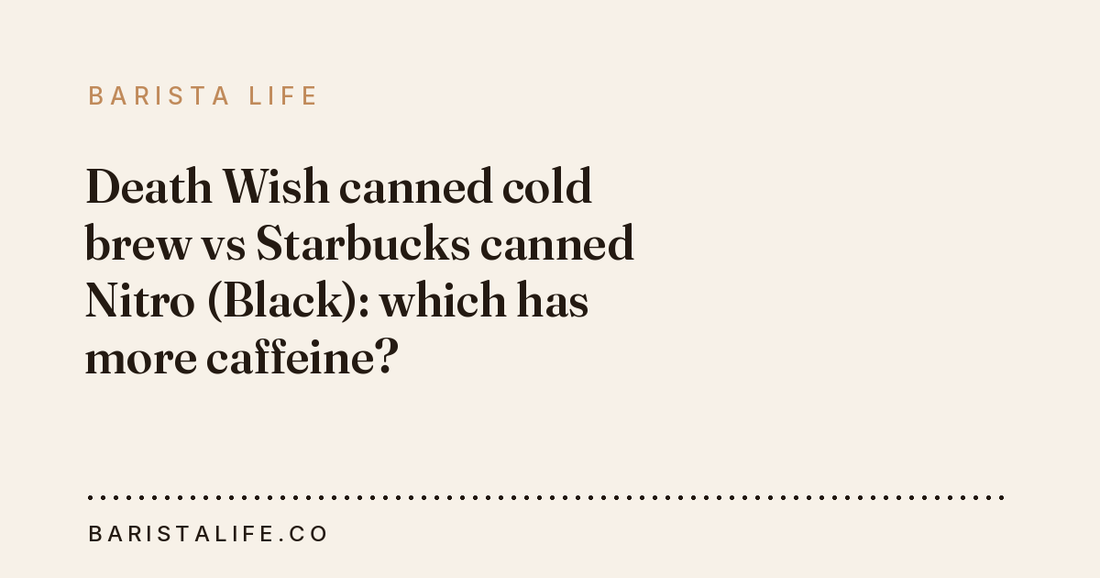 Death Wish canned cold brew vs Starbucks canned Nitro (Black): which has more caffeine?