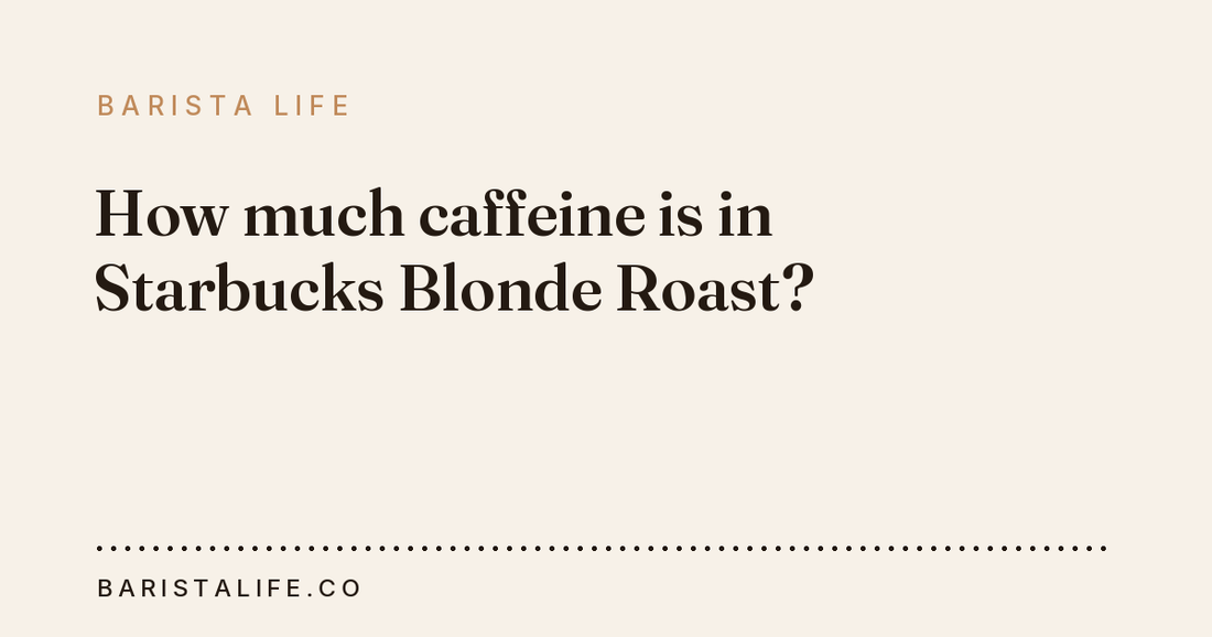 How much caffeine is in Starbucks Blonde Roast?