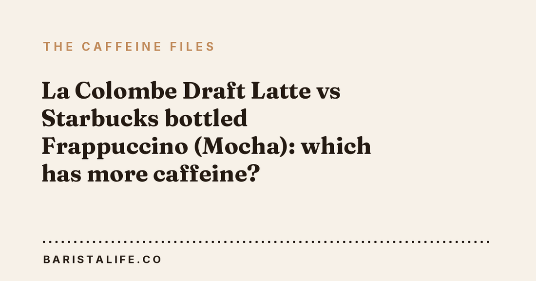 La Colombe Draft Latte vs Starbucks bottled Frappuccino (Mocha): which has more caffeine?