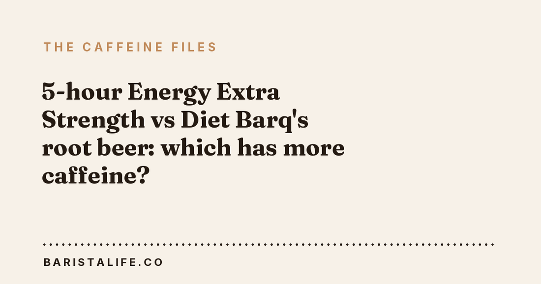 5-hour Energy Extra Strength vs Diet Barq's root beer: which has more caffeine?