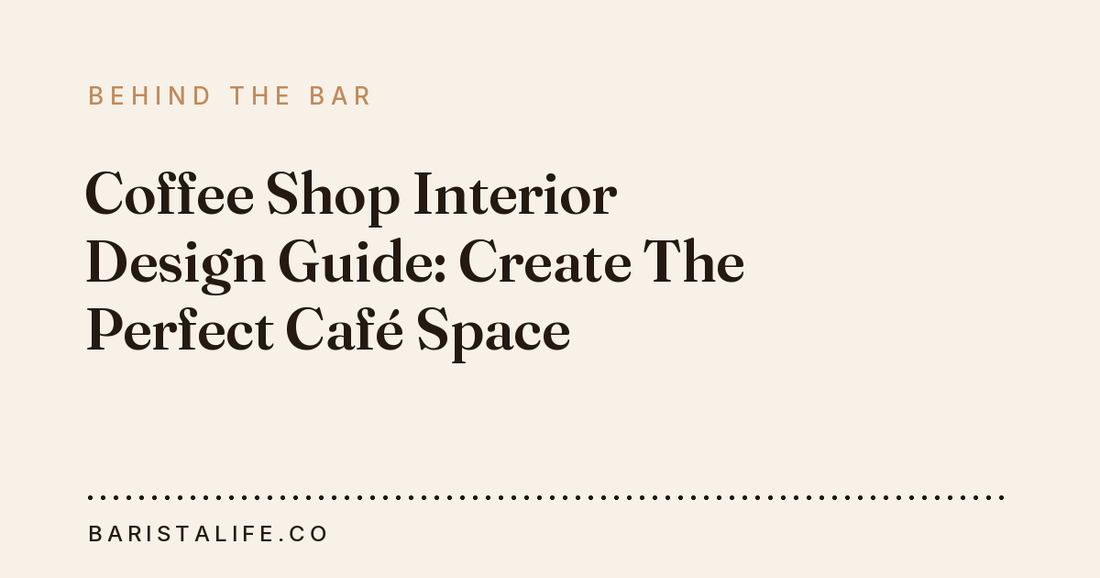 Coffee Shop Interior Design Guide: Create The Perfect Café Space