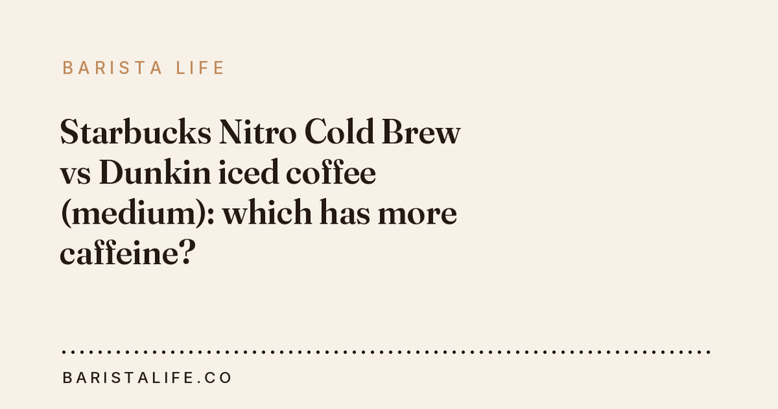 Starbucks Nitro Cold Brew vs Dunkin iced coffee (medium): which has more caffeine?