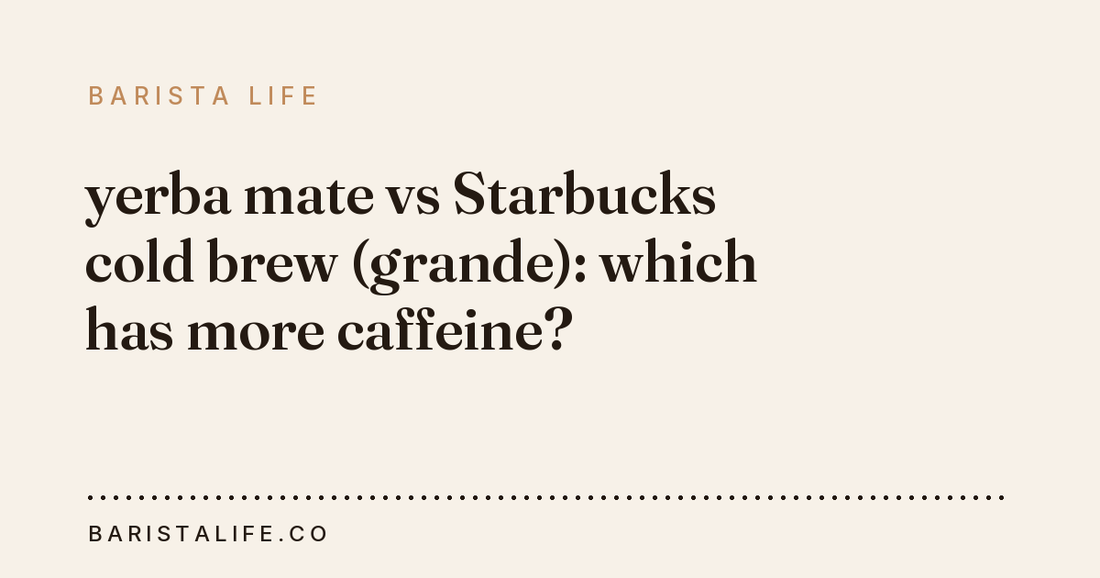yerba mate vs Starbucks cold brew (grande): which has more caffeine?