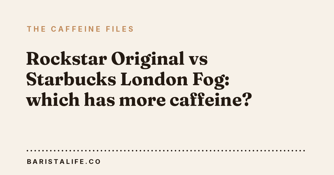 Rockstar Original vs Starbucks London Fog: which has more caffeine?
