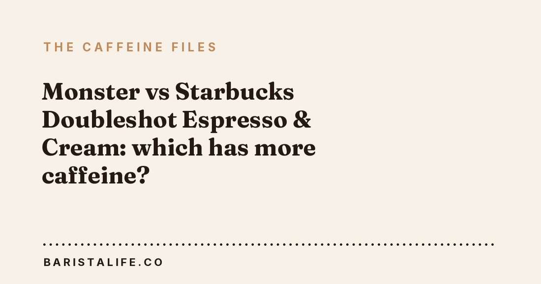 Monster vs Starbucks Doubleshot Espresso & Cream: which has more caffeine?