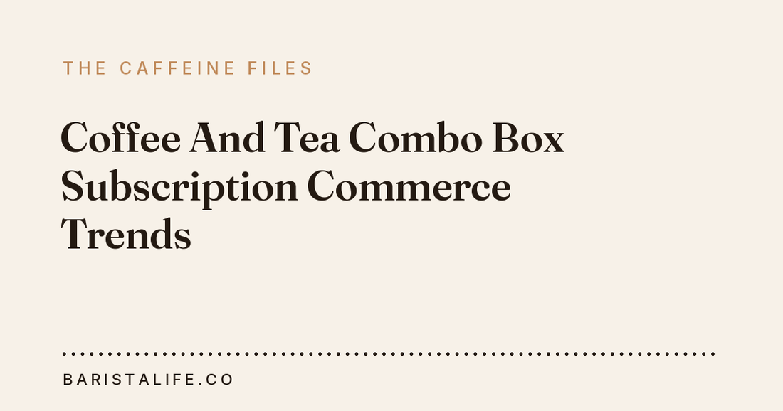 Coffee And Tea Combo Box Subscription Commerce Trends
