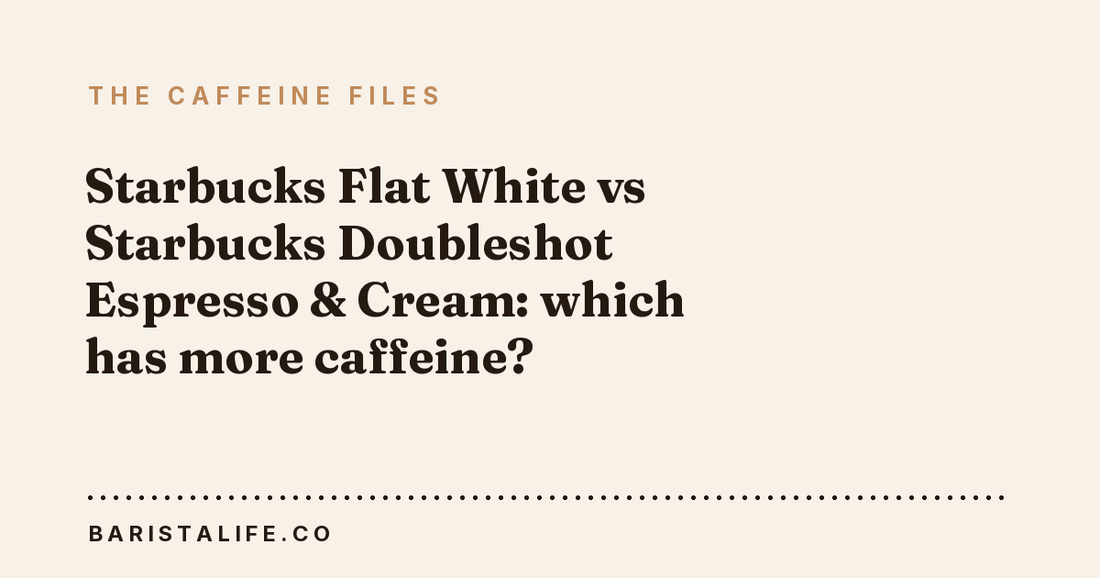 Starbucks Flat White vs Starbucks Doubleshot Espresso & Cream: which has more caffeine?