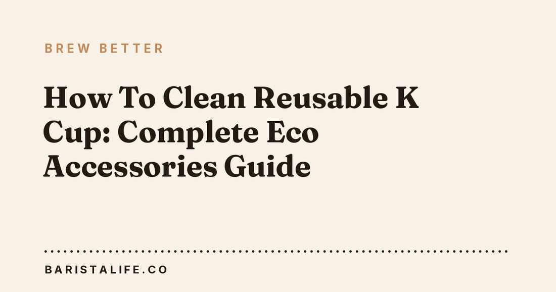 How To Clean Reusable K Cup: Complete Eco Accessories Guide