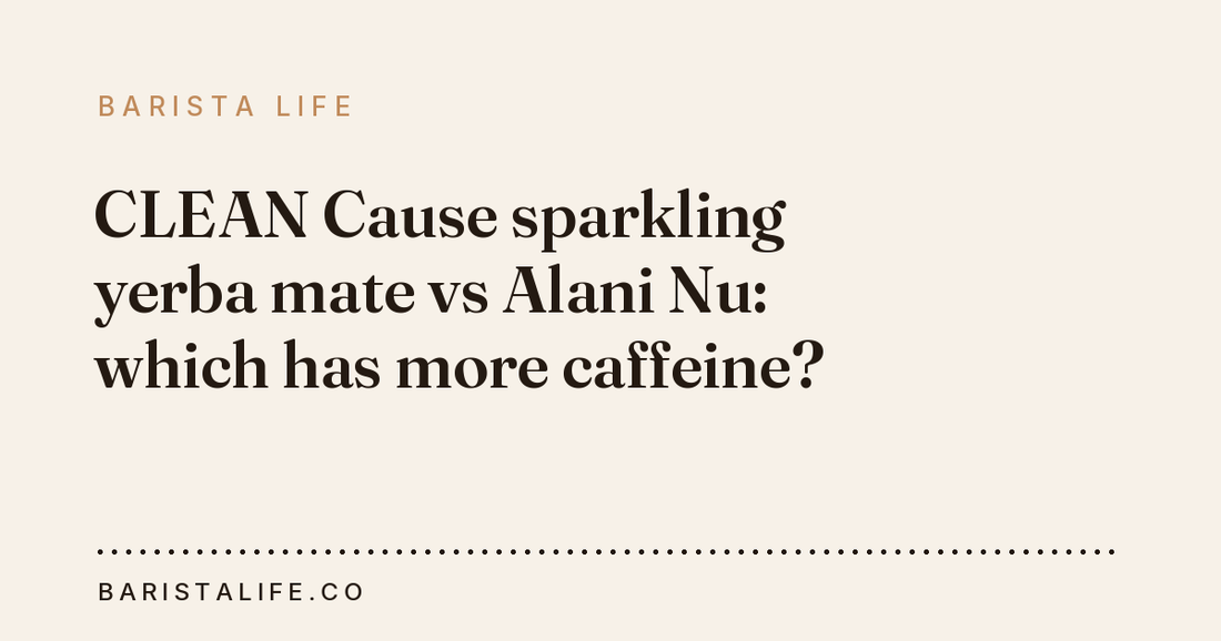 CLEAN Cause sparkling yerba mate vs Alani Nu: which has more caffeine?