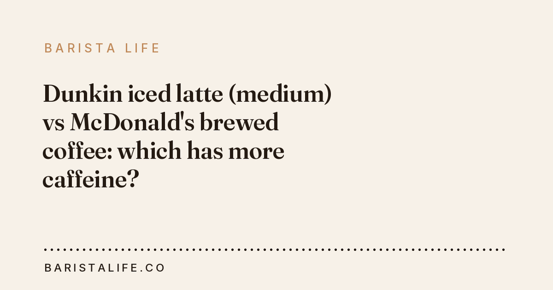Dunkin iced latte (medium) vs McDonald's brewed coffee: which has more caffeine?