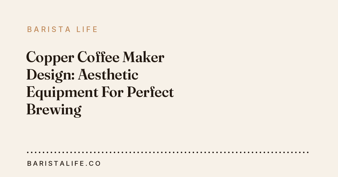 Copper Coffee Maker Design: Aesthetic Equipment For Perfect Brewing