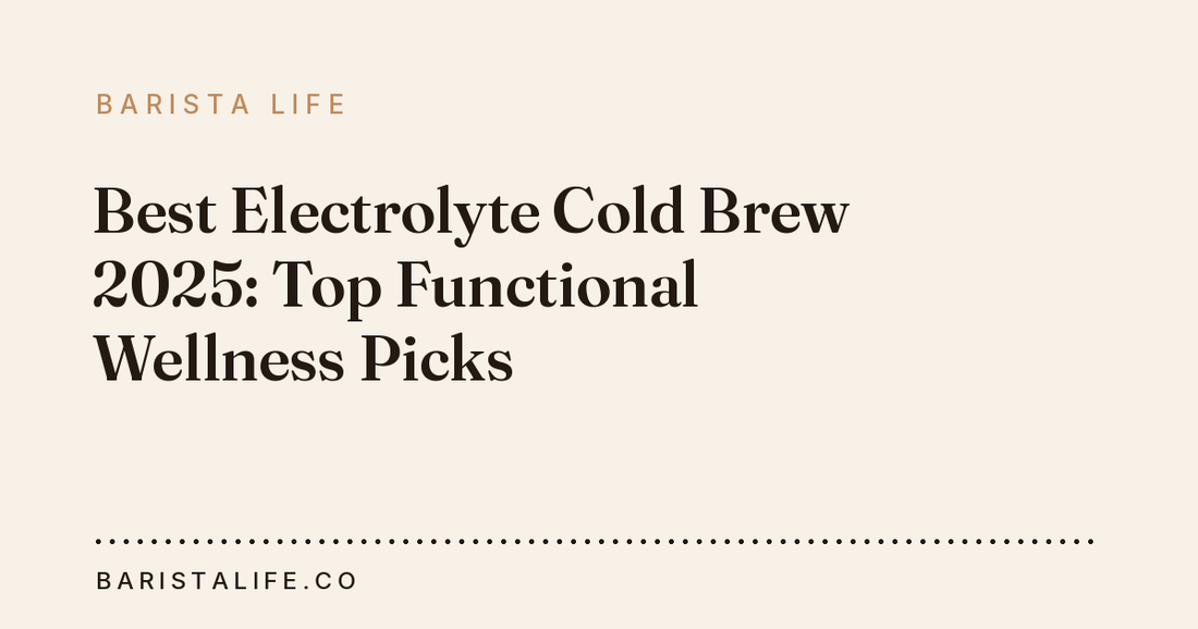 Best Electrolyte Cold Brew 2025: Top Functional Wellness Picks