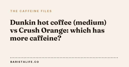 Dunkin hot coffee (medium) vs Crush Orange: which has more caffeine?
