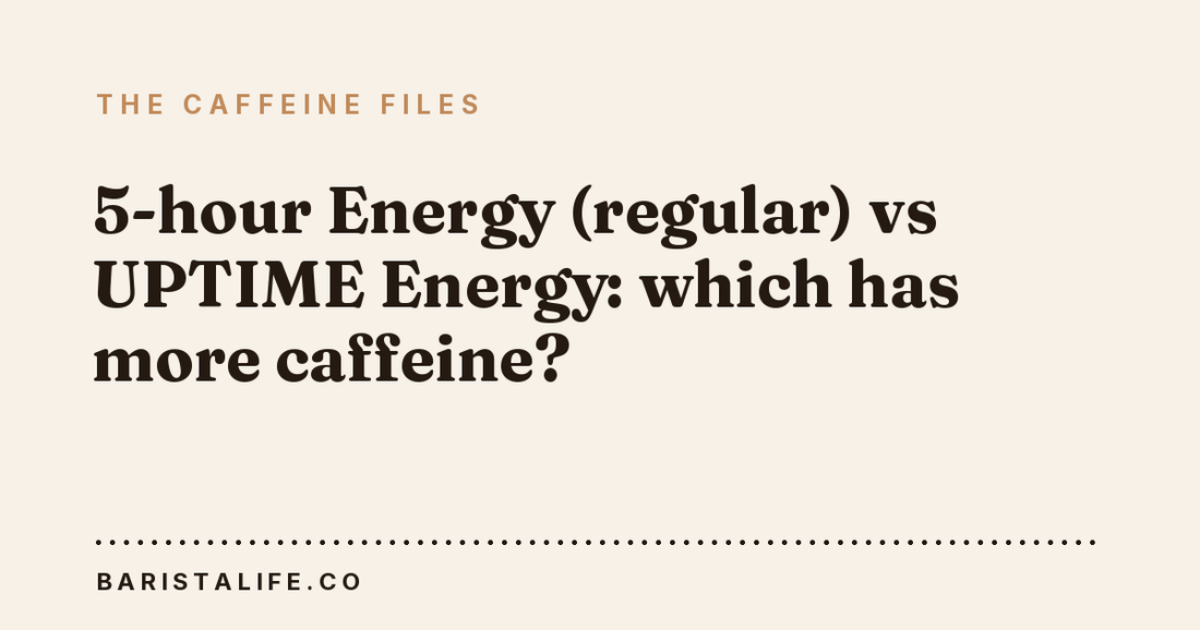 5-hour Energy (regular) vs UPTIME Energy: which has more caffeine?