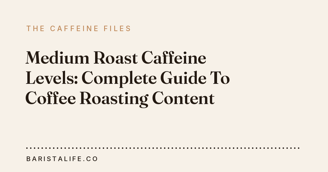 Medium Roast Caffeine Levels: Complete Guide To Coffee Roasting Content