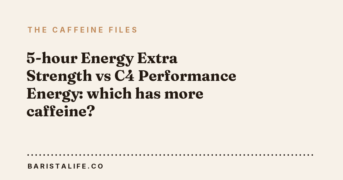 5-hour Energy Extra Strength vs C4 Performance Energy: which has more caffeine?
