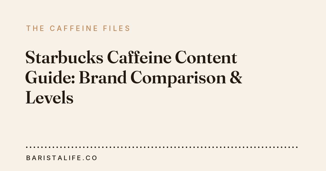 Starbucks Caffeine Content Guide: Brand Comparison & Levels