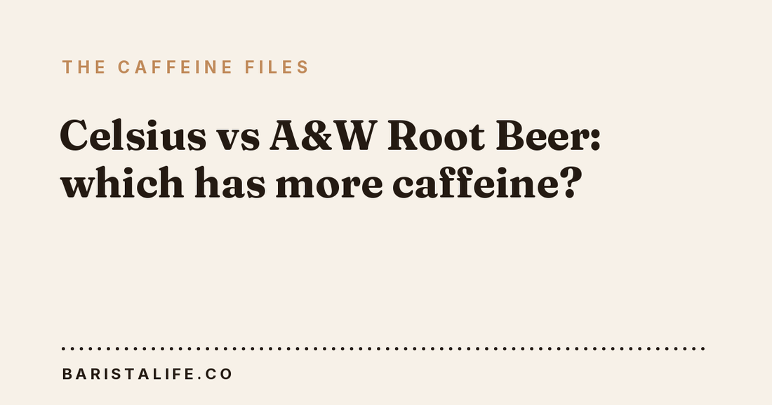 Celsius vs A&W Root Beer: which has more caffeine?