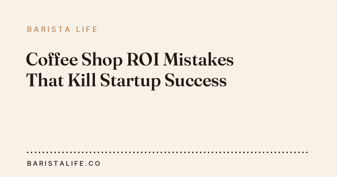Coffee Shop ROI Mistakes That Kill Startup Success