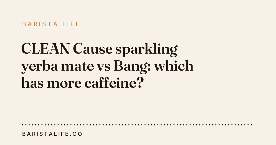 CLEAN Cause sparkling yerba mate vs Bang: which has more caffeine?
