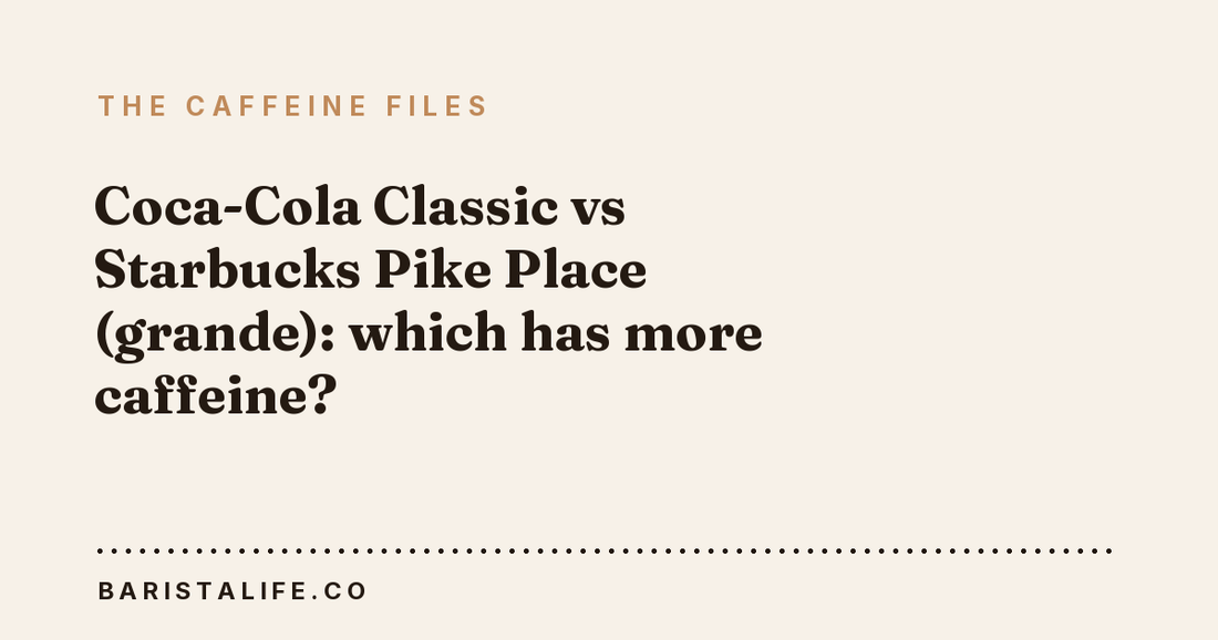 Coca-Cola Classic vs Starbucks Pike Place (grande): which has more caffeine?