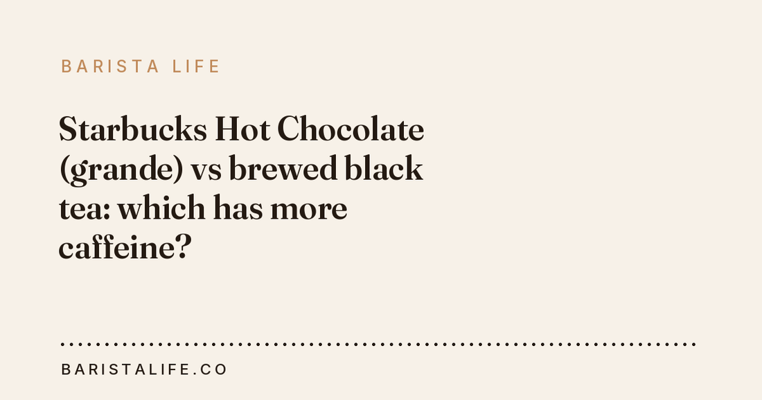 Starbucks Hot Chocolate (grande) vs brewed black tea: which has more caffeine?