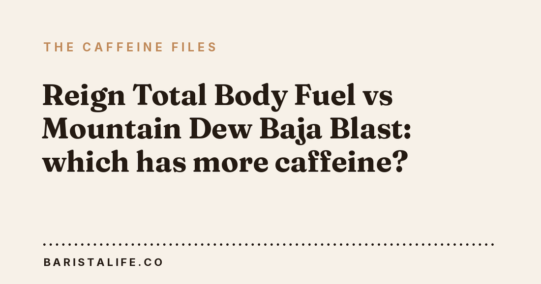 Reign Total Body Fuel vs Mountain Dew Baja Blast: which has more caffeine?