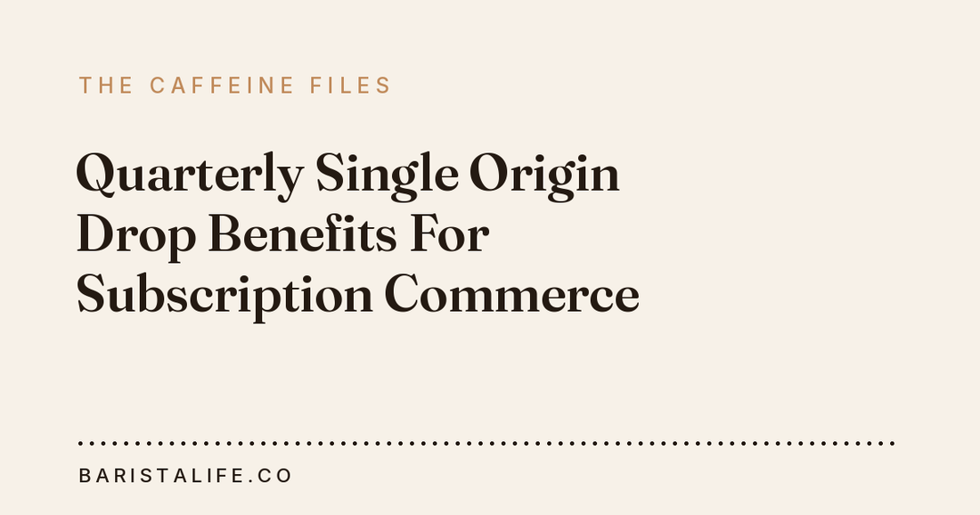 Quarterly Single Origin Drop Benefits For Subscription Commerce