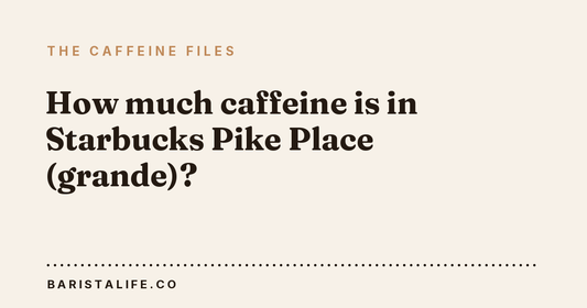 How much caffeine is in Starbucks Pike Place (grande)?