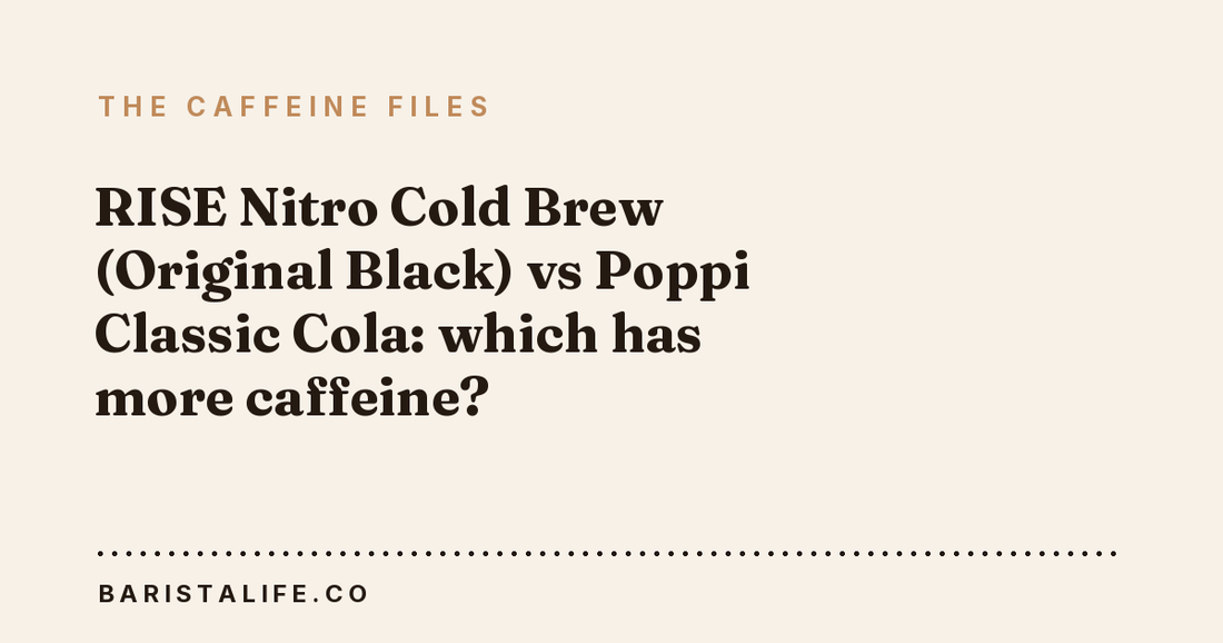 RISE Nitro Cold Brew (Original Black) vs Poppi Classic Cola: which has more caffeine?