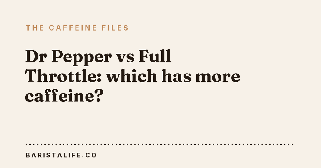 Dr Pepper vs Full Throttle: which has more caffeine?