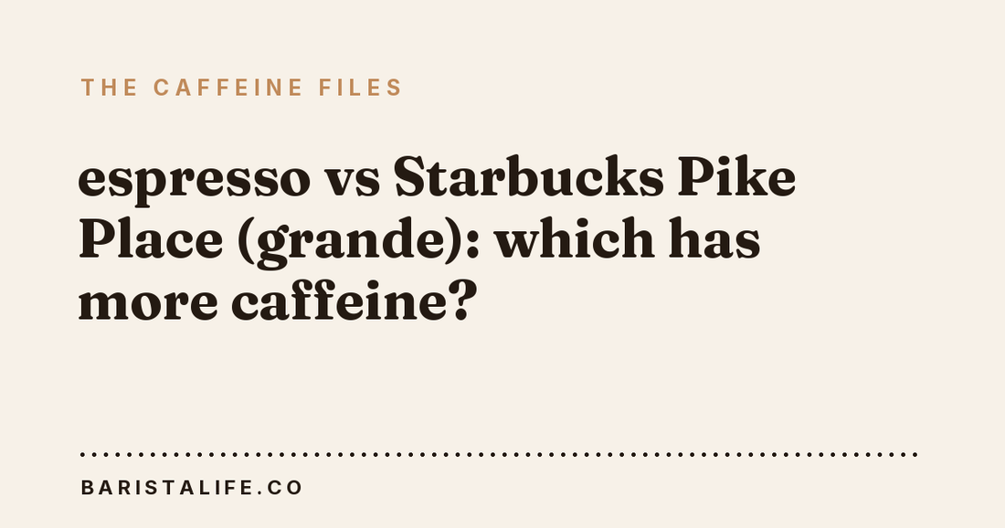 espresso vs Starbucks Pike Place (grande): which has more caffeine?