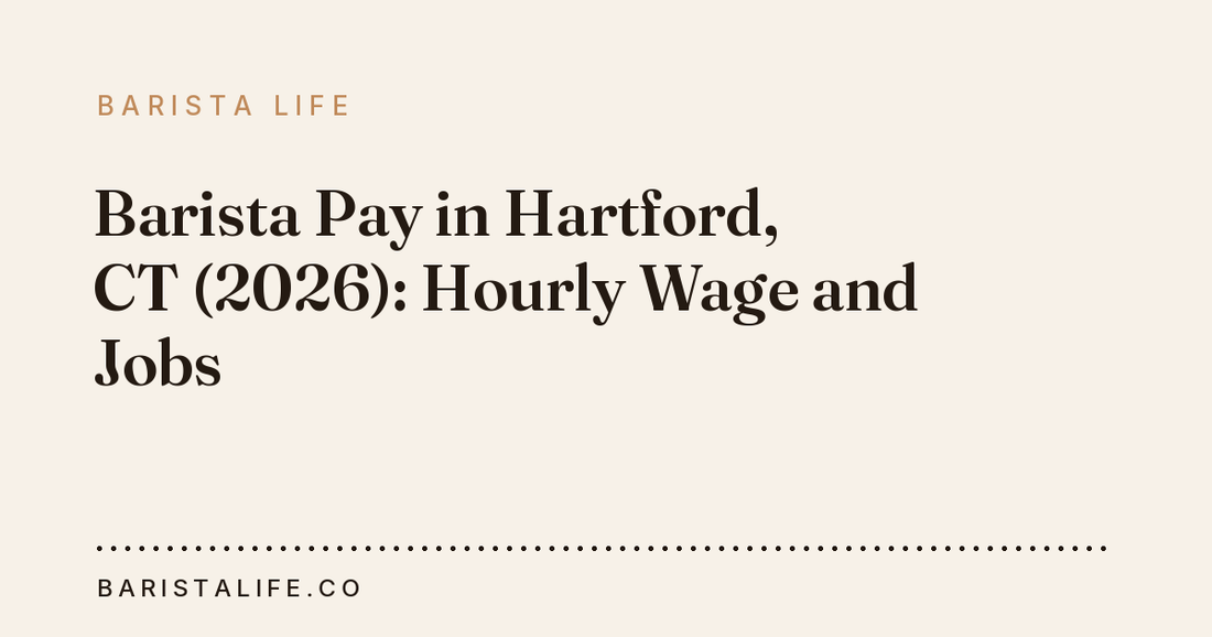 Barista Pay in Hartford, CT (2026): Hourly Wage and Jobs