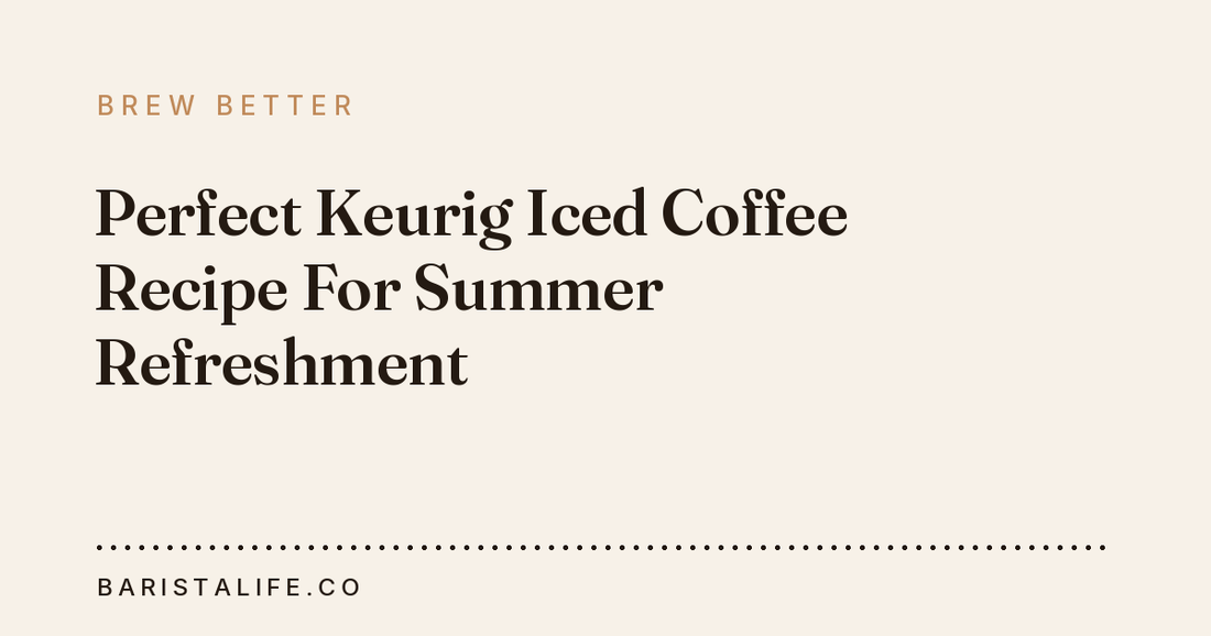 Perfect Keurig Iced Coffee Recipe For Summer Refreshment