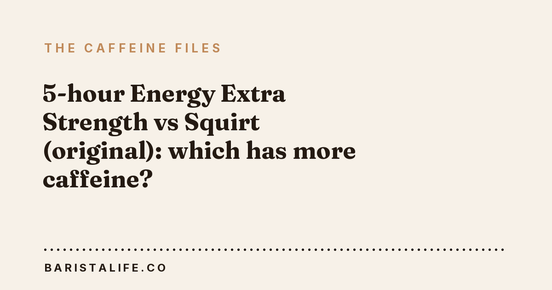 5-hour Energy Extra Strength vs Squirt (original): which has more caffeine?