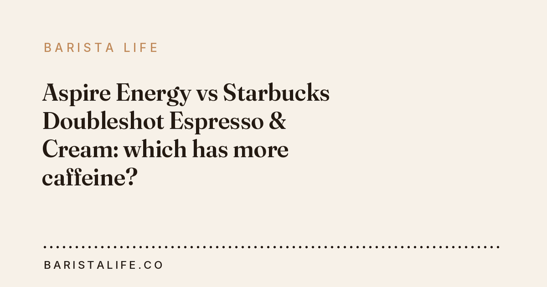 Aspire Energy vs Starbucks Doubleshot Espresso & Cream: which has more caffeine?