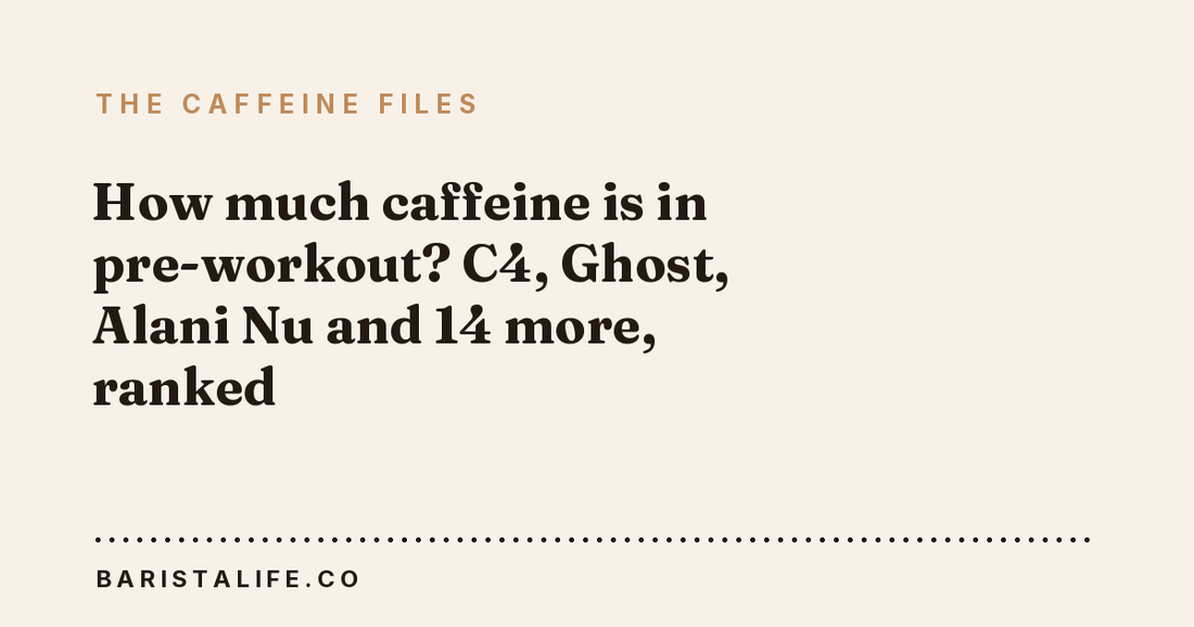 How much caffeine is in pre-workout? C4, Ghost, Alani Nu and 14 more, ranked
