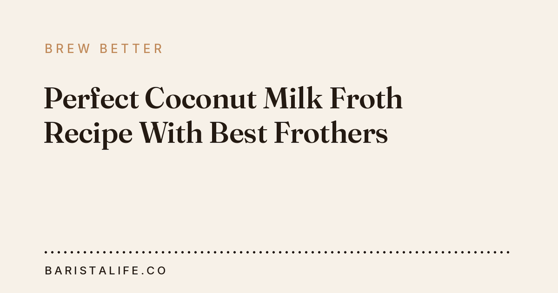 Perfect Coconut Milk Froth Recipe With Best Frothers
