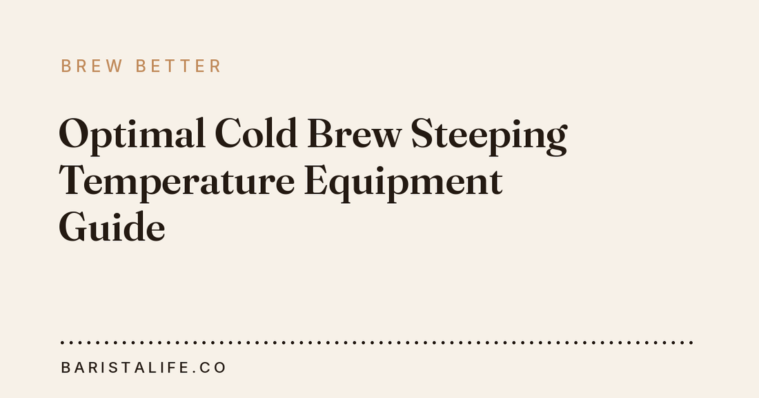 Optimal Cold Brew Steeping Temperature Equipment Guide