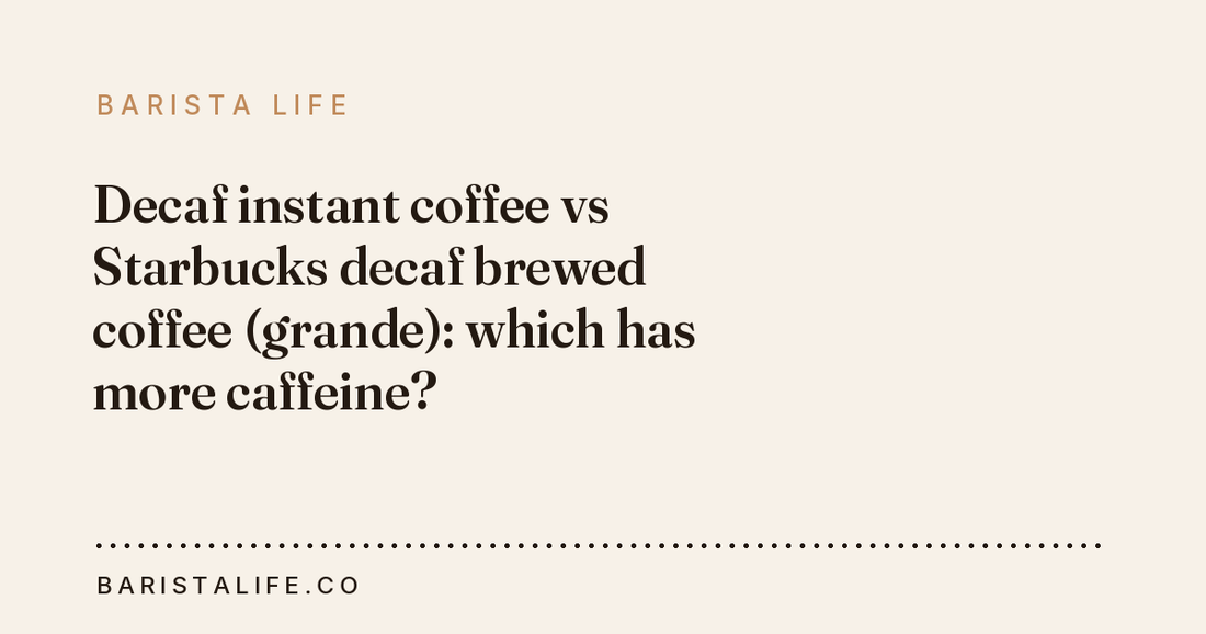 Decaf instant coffee vs Starbucks decaf brewed coffee (grande): which has more caffeine?